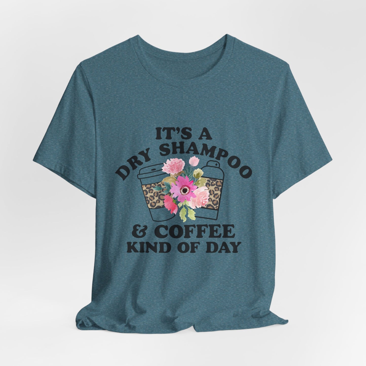 Dry Shampoo and Coffee Kind Of Day Women's Funny Short Sleeve Tshirt