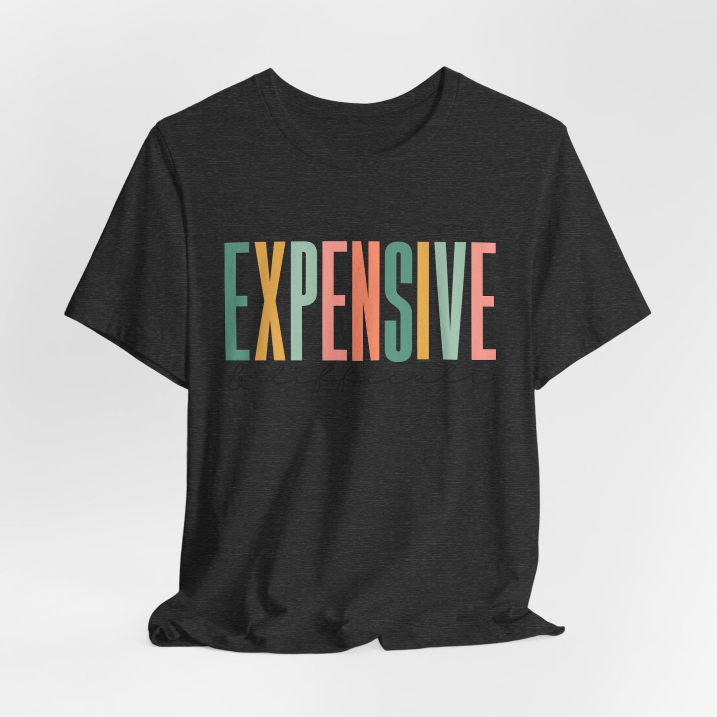 Expensive & Difficult Women's Funny Short Sleeve Tshirt