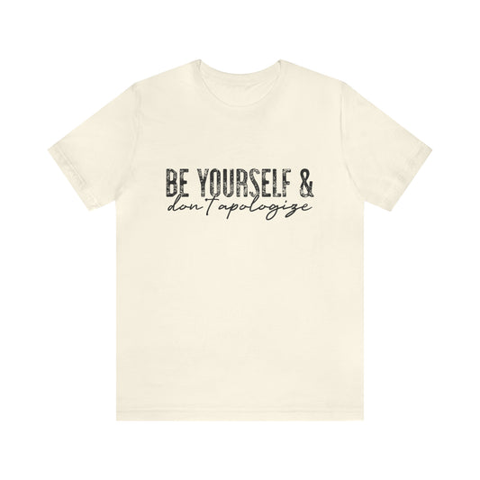 Be yourself and don't apologize  Short Sleeve Women's Tee