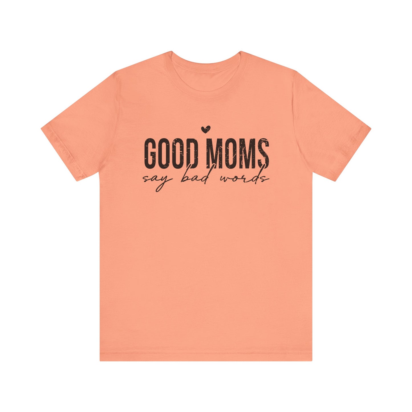 Good Moms Say Bad Words Women's Short Sleeve Tee