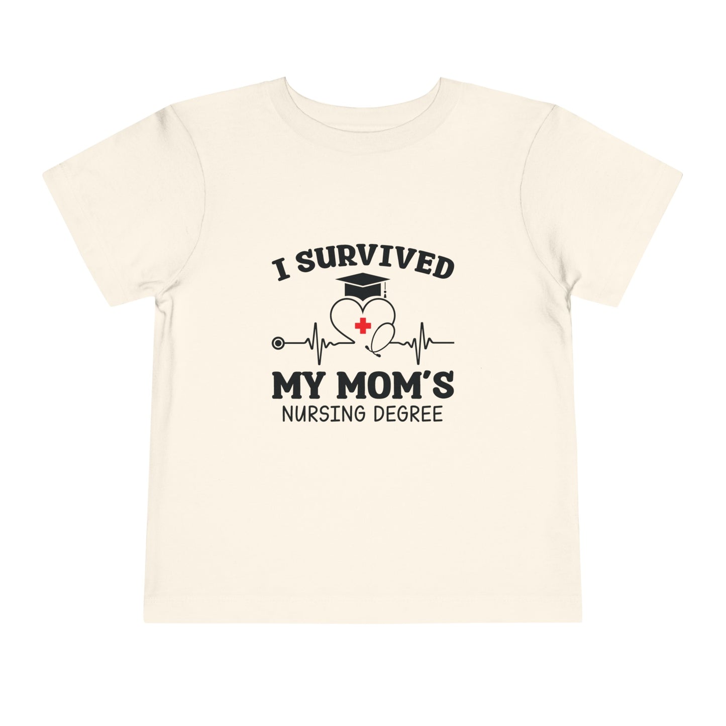 I Survived My Mom's Nursing Degree Toddler  Short Sleeve Tee