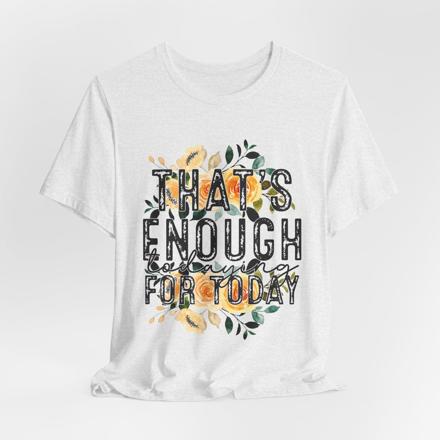 Enough For Today Women's Funny Short Sleeve Tshirt