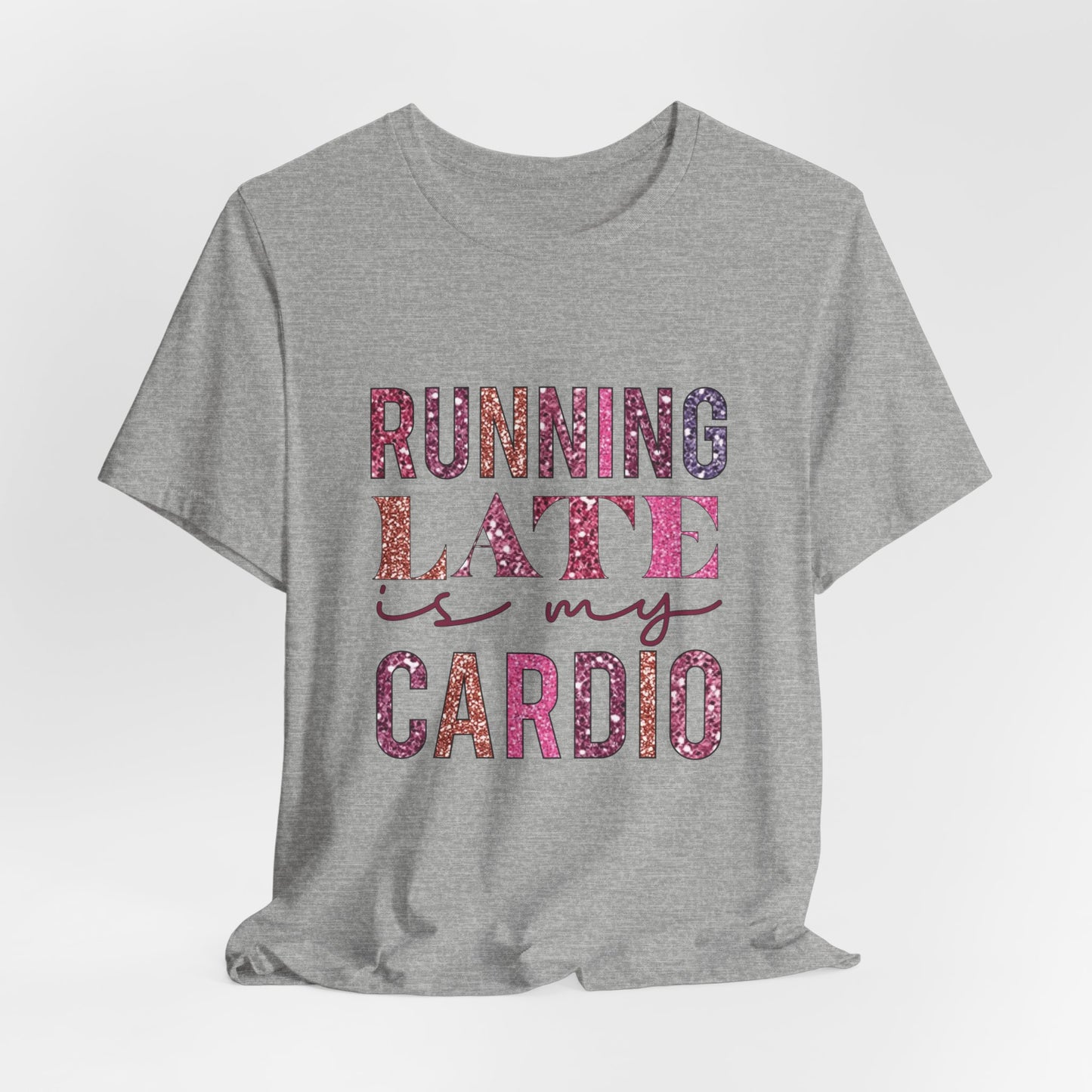 Running Late is My Cardio Women's Funny Short Sleeve Tshirt